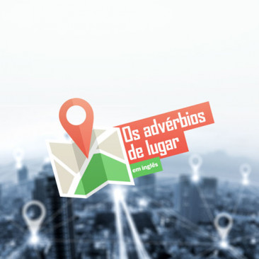 Os advérbios de lugar em inglês