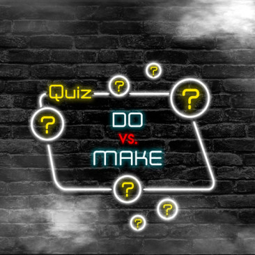 Quiz: Do vs. Make